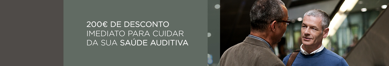 200€ desconto para cuidar da sua saúde auditiva | Widex